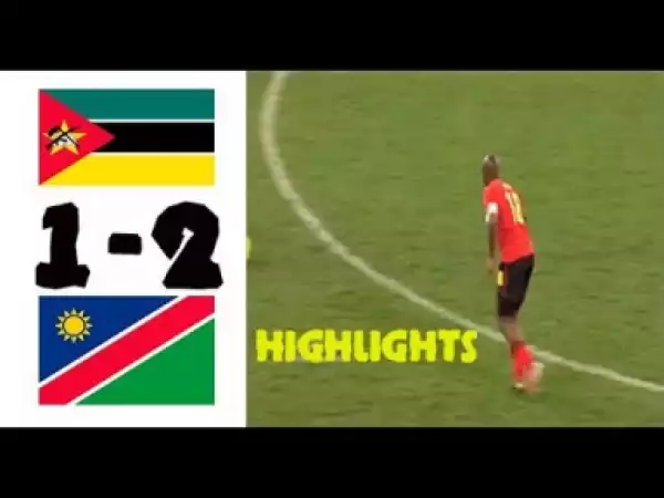 Video: Mozambique vs Namibia 1-2 ALL GOALS 2018 Africa Cup of Nations Qualifiers